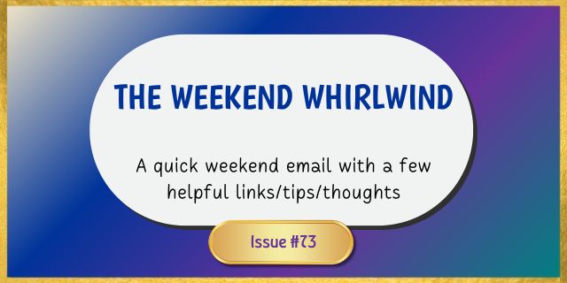 The Weekend Whirlwind 73