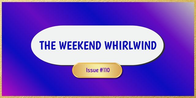The Weekend Whirlwind 110