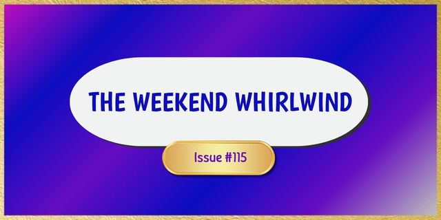 The Weekend Whirlwind 115