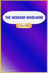 The Weekend Whirlwind 118